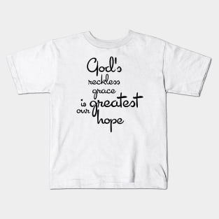 God's reckless grace is our greatest hope Kids T-Shirt